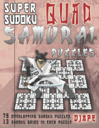 Super Sudoku Quad Samurai Puzzles: 75 Overlapping Sudoku Puzzles, 13 Sudoku Grids in Each Puzzle