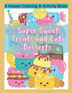 Super Sweet Treats and Cute Desserts A Kawaii Coloring and Activity Book: Coloring, Drawing, Word Search, Dot to Dot Activities - fun for all ages!