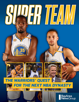 Super Team: The Warriors' Quest for the Next NBA Dynasty - Bay Area News Group