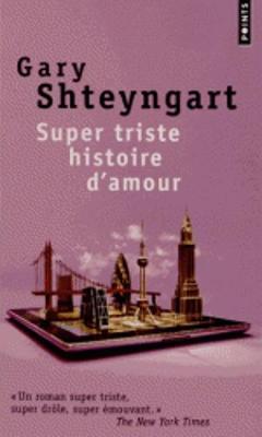 Super Triste Histoire D'Amour - Shteyngart, Gary