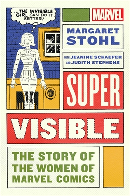 Super Visible: The Story of the Women of Marvel - Stohl, Margaret, and Schaefer, Jeanine, and Stephens, Judith