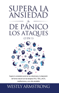 Supera la ansiedad y los ataques de pnico (2 en 1): Supera tu ansiedad social (en las relaciones) y la depresin de forma natural con las terapias (TCC, TDC y ACT), meditaciones y una vida saludable