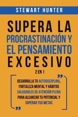 Supera La Procrastinaci?n Y El Pensamiento Excesivo 2 En 1: Desarrolla ...