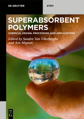 Superabsorbent Polymers: Chemical Design, Processing and Applications - Van Vlierberghe, Sandra (Editor), and Mignon, Arn (Editor)