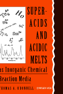 Superacids and Acidic Melts as Inorganic Chemical Reaction Media - O'Donnell, Thomas A