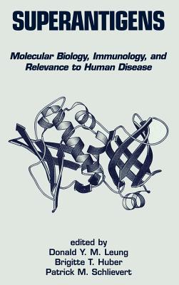 Superantigens: Molecular Biology: Immunology, and Relevance to Human Disease - Leung, Donald V M (Editor), and Schlievert, Patri (Editor)