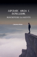 Superare ansia e depressione - Riscrivere la mente