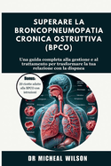 Superare la broncopneumopatia cronica ostruttiva (BPCO): Una guida completa alla gestione e al trattamento per trasformare la tua relazione con la dispnea