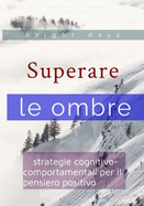 Superare le ombre: strategie cognitivo-comportamentali per il pensiero positivo