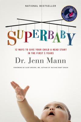 Superbaby: 12 Ways to Give Your Child a Head Start in the First 3 Years - Mann, Jenn, Dr.