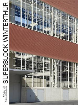 Superblock Winterthur: A Project with Architect Krischanitz - Bartschi, Hans-Peter, and Krischanitz, Adolf, and Simon, Axel