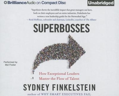 Superbosses: How Exceptional Leaders Master the Flow of Talent - Finkelstein, Sydney, and Foster, Mel (Read by)