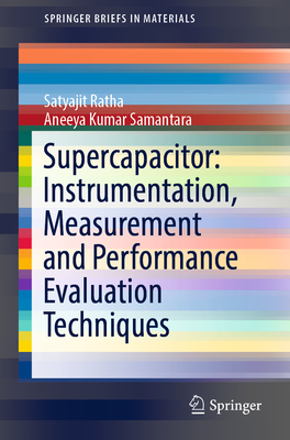 Supercapacitor: Instrumentation, Measurement and Performance Evaluation Techniques - Ratha, Satyajit, and Samantara, Aneeya Kumar