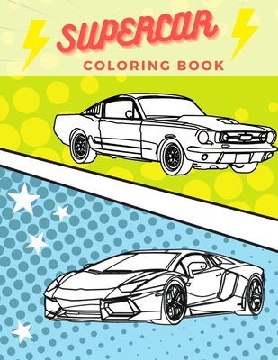 Supercar Coloring Book: Unique Collection Of Exotic Sport Vehicles And Luxury Cars Designs- Cool Comics Background- Great Gift For Kids An - Jane, Meredith