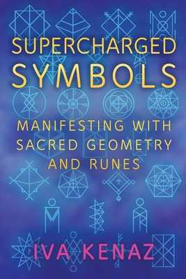 Supercharged Symbols: Manifesting with Sacred Geometry and Runes - Kenaz, Iva