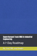 Supercharged-Track MBA in Industrial Engineering: A 7-Day Roadmap