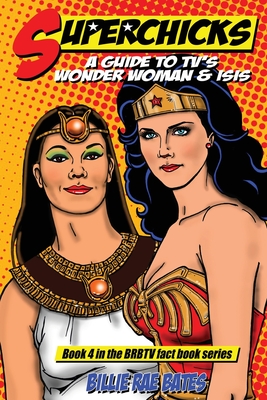 Superchicks: A guide to TV's Wonder Woman and Isis - Bates, Billie Rae