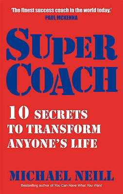 Supercoach: 10 Secrets to Transform Anyone's Life - Neill, Michael