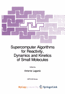 Supercomputer Algorithms for Reactivity, Dynamics and Kinetics of Small Molecules