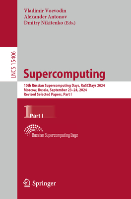 Supercomputing: 10th Russian Supercomputing Days, RuSCDays 2024, Moscow, Russia, September 23-24, 2024, Revised Selected Papers, Part I - Voevodin, Vladimir (Editor), and Antonov, Alexander (Editor), and Nikitenko, Dmitry (Editor)
