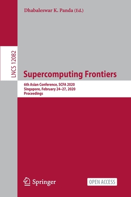 Supercomputing Frontiers: 6th Asian Conference, Scfa 2020, Singapore, February 24-27, 2020, Proceedings - Panda, Dhabaleswar K (Editor)