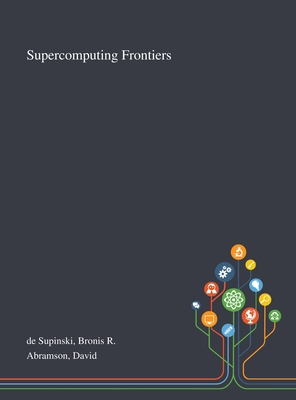 Supercomputing Frontiers - de Supinski, Bronis R, and Abramson, David