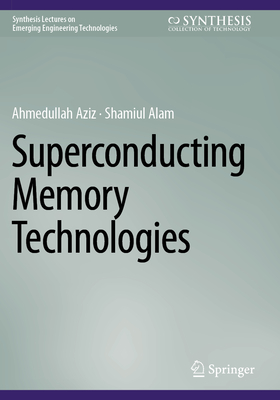 Superconducting Memory Technologies - Aziz, Ahmedullah, and Alam, Shamiul
