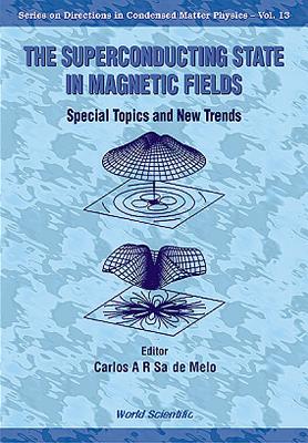 Superconducting State in Magnetic Fields, The: Special Topics and New Trends - De Melo, Carlos A R Sa (Editor)