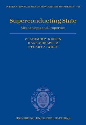 Superconducting State: Mechanisms and Properties - Kresin, Vladimir Z., and Morawitz, Hans, and Wolf, Stuart A.