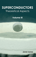 Superconductors: Volume III (Theoretical Aspects)