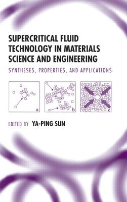 Supercritical Fluid Technology in Materials Science and Engineering: Syntheses: Properties, and Applications - Sun, Ya-Ping