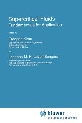 Supercritical Fluids: Fundamentals for Application - Kiran, E. (Editor), and Levelt Sengers, Johanna M.H. (Editor)