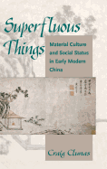 Superfluous Things: Material Culture and Social Status in Early Modern China