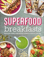 Superfood Breakfasts: Quick and Simple, High-Nutrient Recipes to Kickstart Your Day