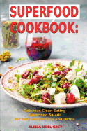 Superfood Cookbook: Delicious Clean Eating Superfood Salads for Easy Weight Loss and Detox: Healthy Superfood Recipes for Busy People on a Budget