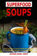Superfood Soups: Fast and Easy Soup and Broth Recipes for Natural Weight Loss and Detox: Healthy Recipes for Weight Loss