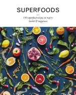 Superfoods: 150 Superfood Recipes to Inspire Health & Happiness