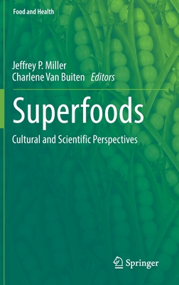 Superfoods: Cultural and Scientific Perspectives - Miller, Jeffrey P. (Editor), and Van Buiten, Charlene (Editor)