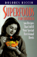 Superfoods for Women: 300 Recipes That Fulfill Your Special Nutritional Needs - Riccio, Dolores