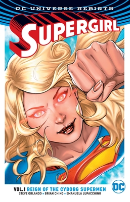 Supergirl Vol. 1: Reign of the Cyborg Supermen (Rebirth) - Orlando, Steve