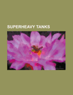 Superheavy Tanks: Char 2c, Fcm F1, T28 Super Heavy Tank, Panzer VIII ...