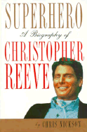 Superhero: A Biography of Christopher Reeve - Nickson, Chris