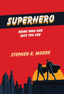 Superhero: Being Who God Says You Are