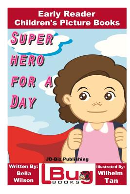 Superhero For a Day - Early Reader - Children's Picture Books - Davidson, John, and Mendon Cottage Books (Editor)