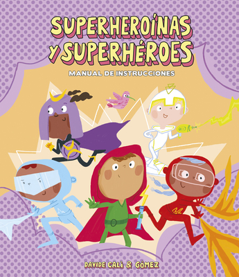 Superhero?nas Y Superh?roes. Manual de Instrucciones - Cal?, Davide, and G?mez (Illustrator)