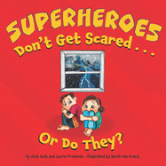 Superheroes Don't Get Scared...or Do They?: (Children's Book about Learning it is OK to be Scared, Ways to Conquer Fears, How to Stay Calm, Kids Ages 3 10, Preschool, Kindergarten, First Grade)