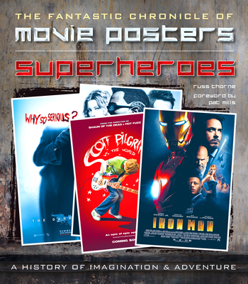 Superheroes Movie Posters: The Fantastic Chronicle of Movie Posters - Thorne, Russ, and Mills, Pat (Foreword by)