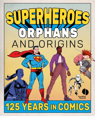 Superheroes, Orphans and Origins: 125 Years in Comics - Foundling Museum