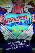 Superheroes v Supervillains A-Z: The Ultimate Guide to the Greatest Superheroes of All Time