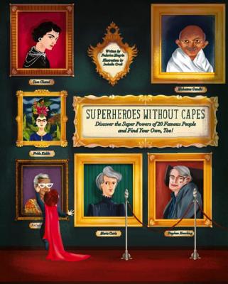 Superheroes Without Capes: Discover the Super Powers of 20 Famous People, and Find Your Own, Too! - Magrin, Federica